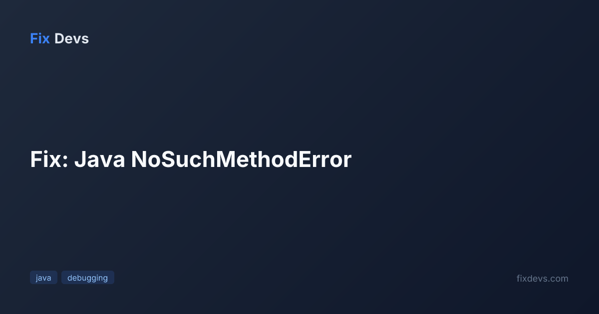 Fix: Java NoSuchMethodError - FixDevs