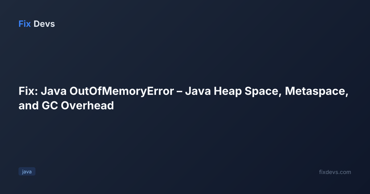 Fix: Java OutOfMemoryError – Java Heap Space, Metaspace, and GC ...