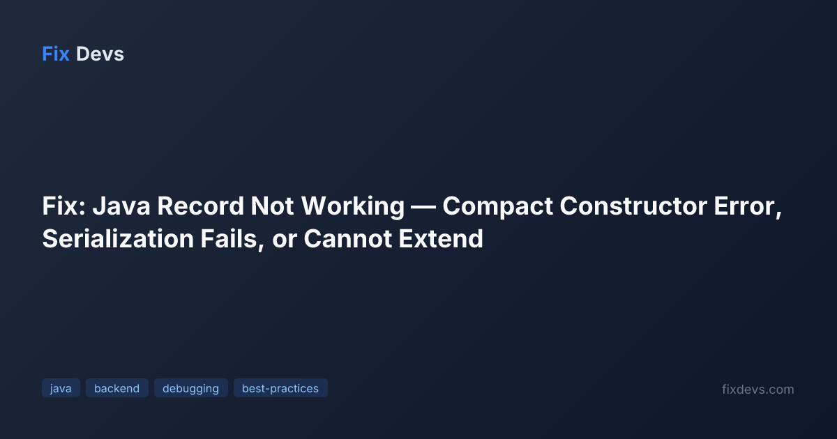 Fix: Java Record Not Working — Compact Constructor Error, Serialization ...