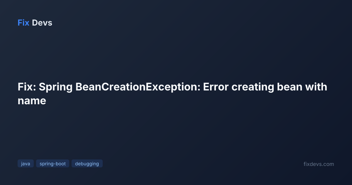 Fix: Spring BeanCreationException: Error creating bean with name - FixDevs