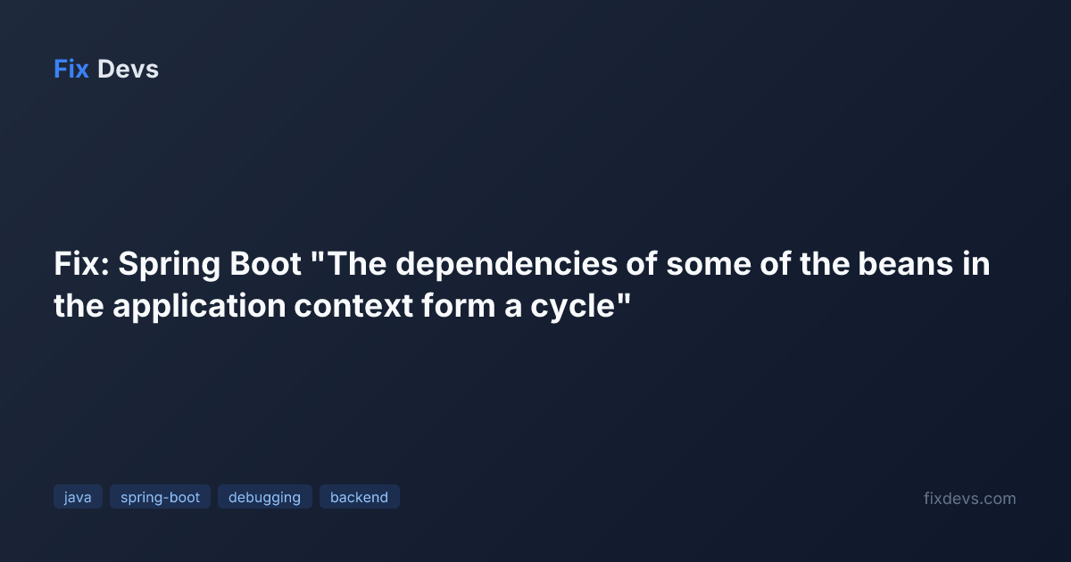 Fix: Spring Boot "The dependencies of some of the beans in the ...