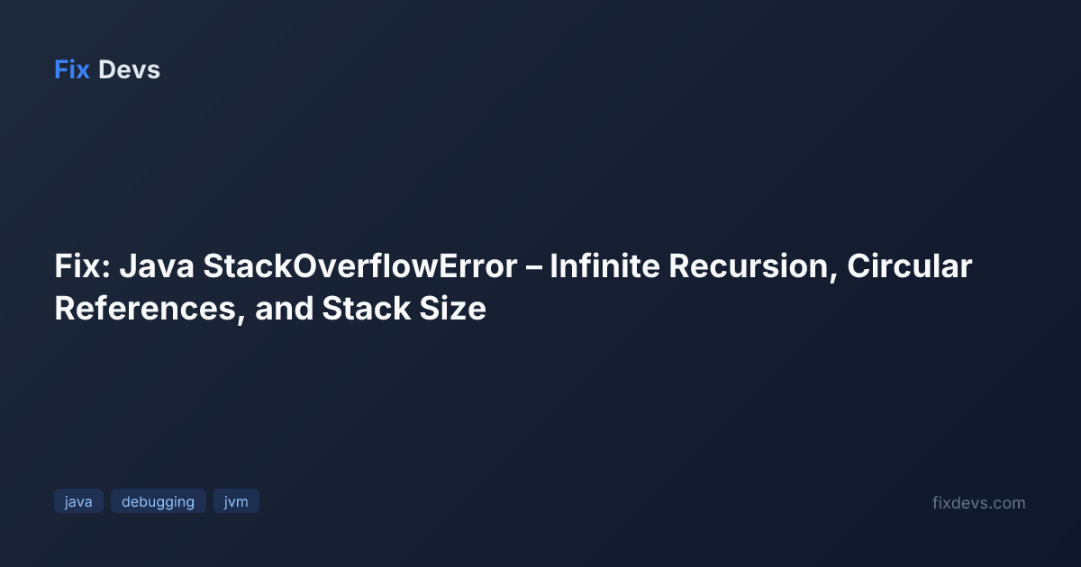 Fix: Java StackOverflowError – Infinite Recursion, Circular References ...