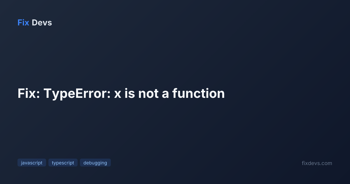Fix: TypeError: x is not a function - FixDevs