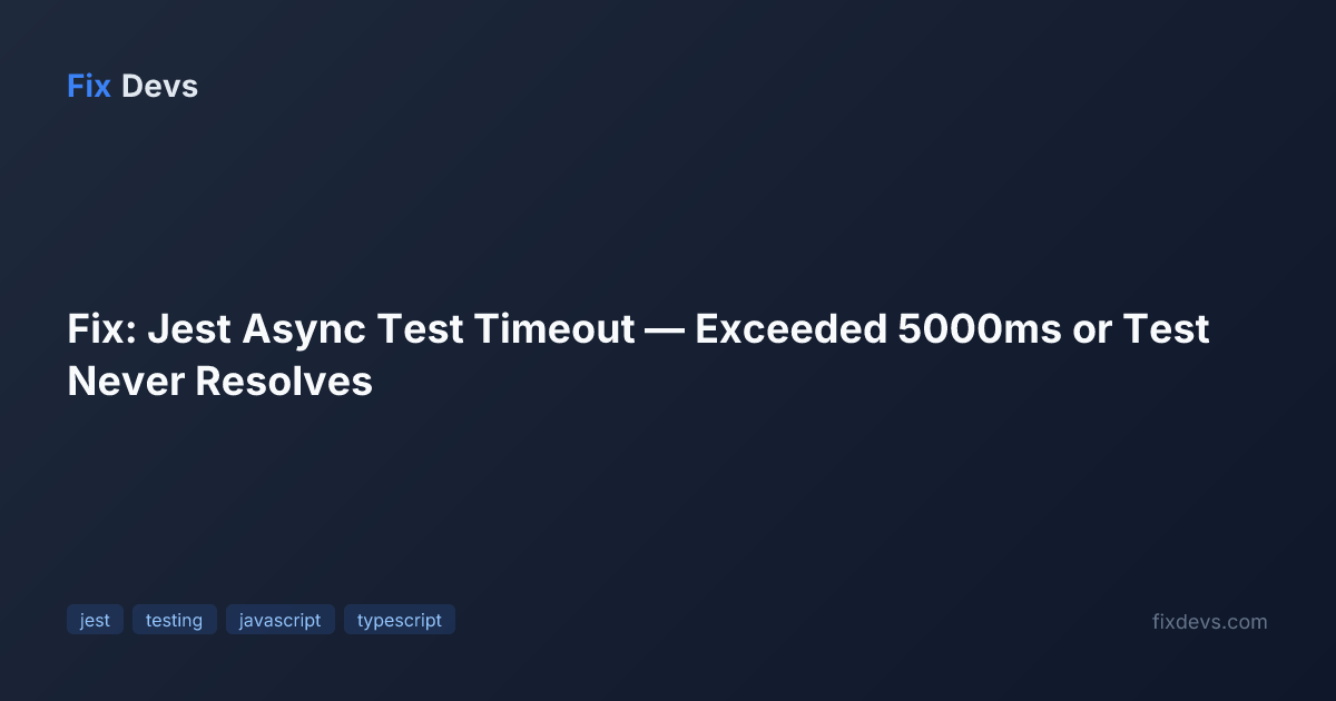 Fix: Jest Async Test Timeout — Exceeded 5000ms or Test Never Resolves ...