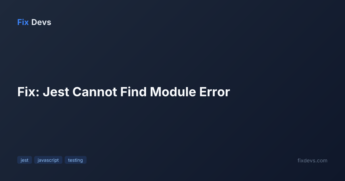 Fix: Jest Cannot Find Module Error - FixDevs