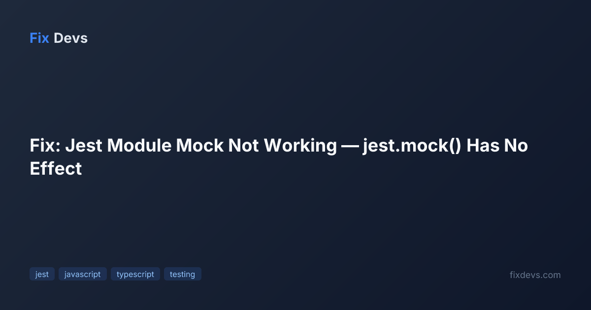 Fix: Jest Module Mock Not Working — jest.mock() Has No Effect - FixDevs