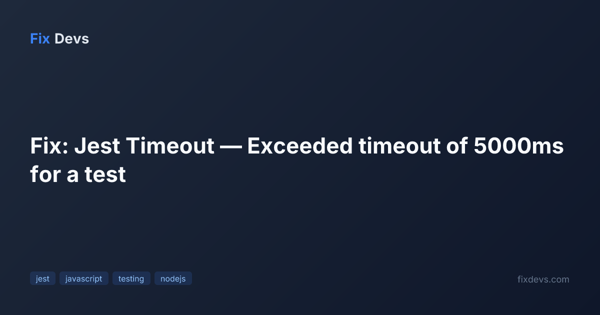 Fix: Jest Timeout — Exceeded timeout of 5000ms for a test - FixDevs
