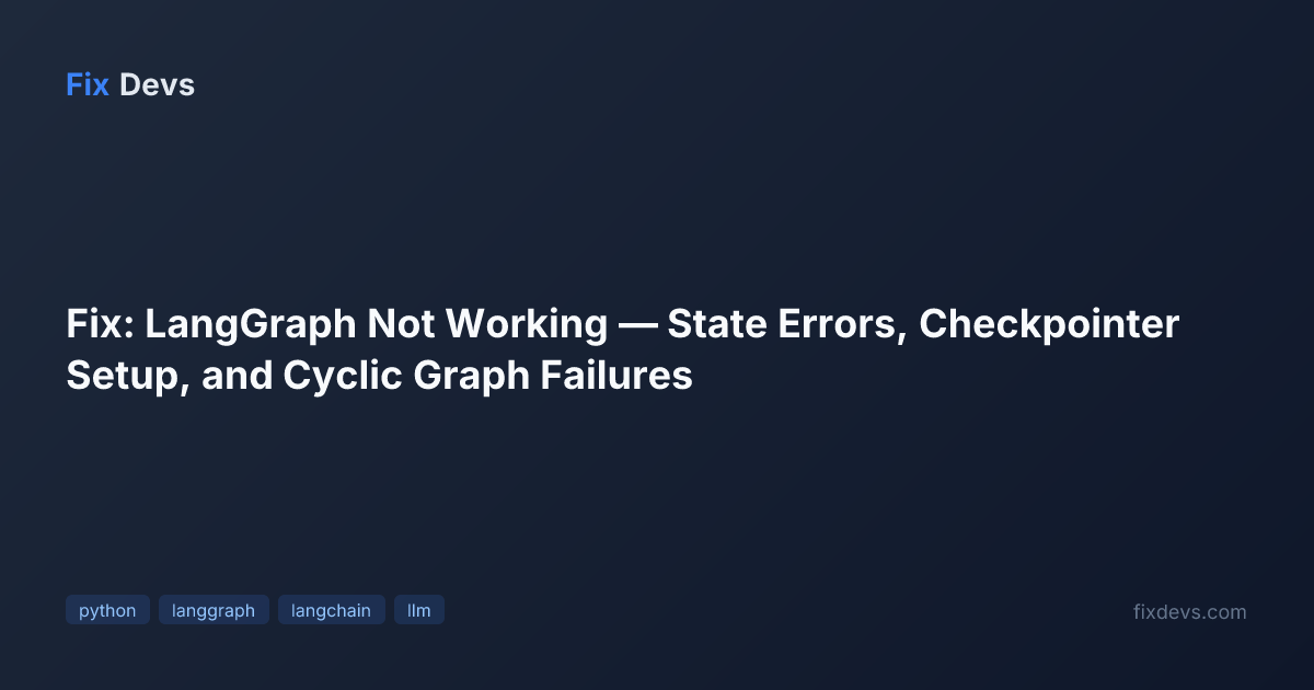 Fix: LangGraph Not Working — State Errors, Checkpointer Setup, and ...