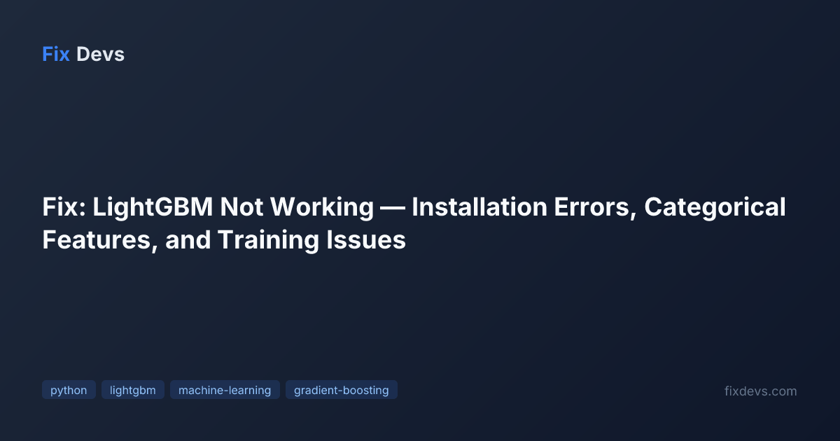 Fix: LightGBM Not Working — Installation Errors, Categorical Features ...