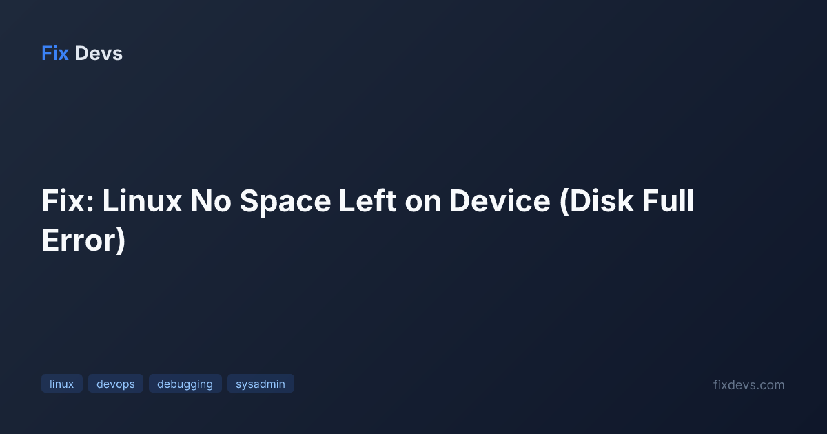Fix: Linux No Space Left on Device (Disk Full Error) - FixDevs