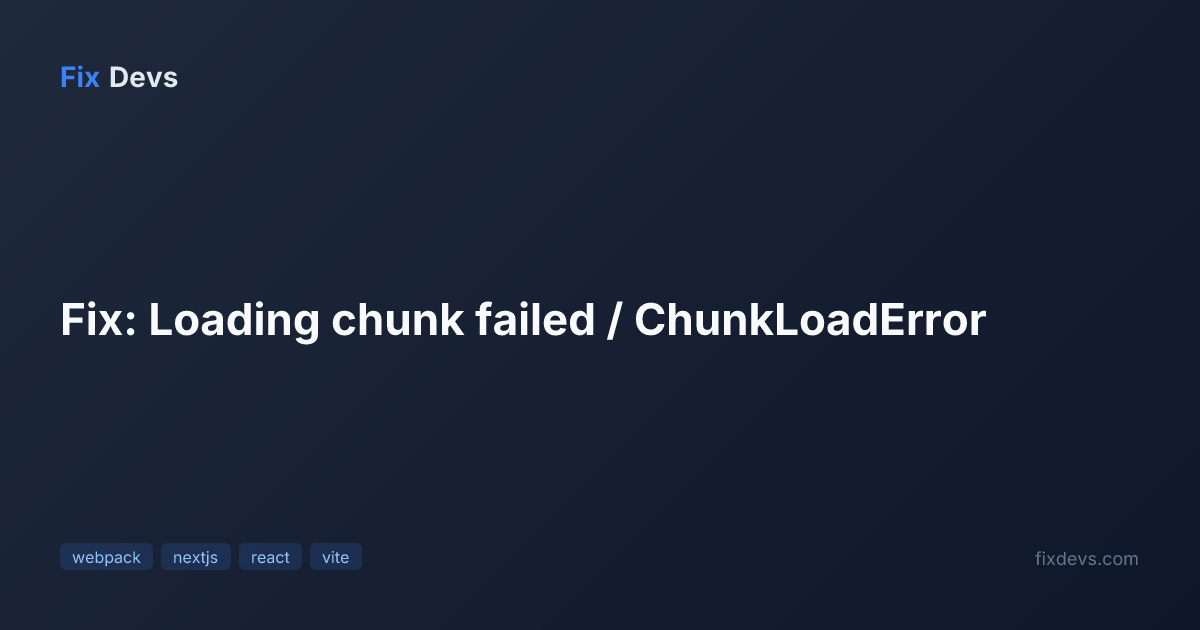 Fix: Loading chunk failed / ChunkLoadError - FixDevs