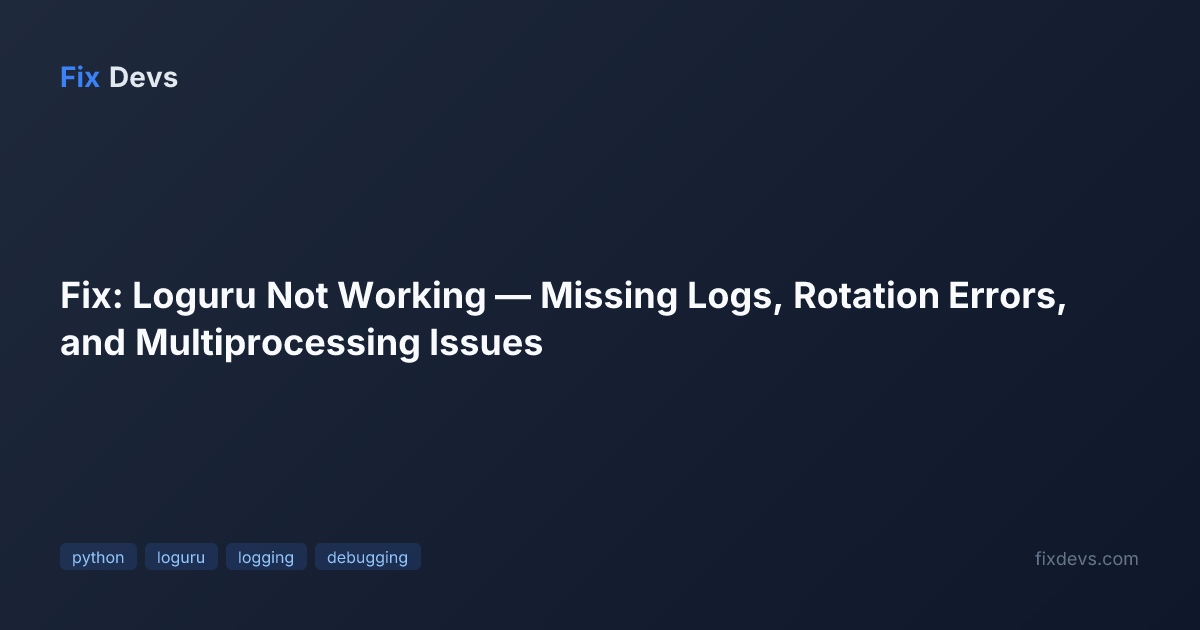 Fix: Loguru Not Working — Missing Logs, Rotation Errors, and ...
