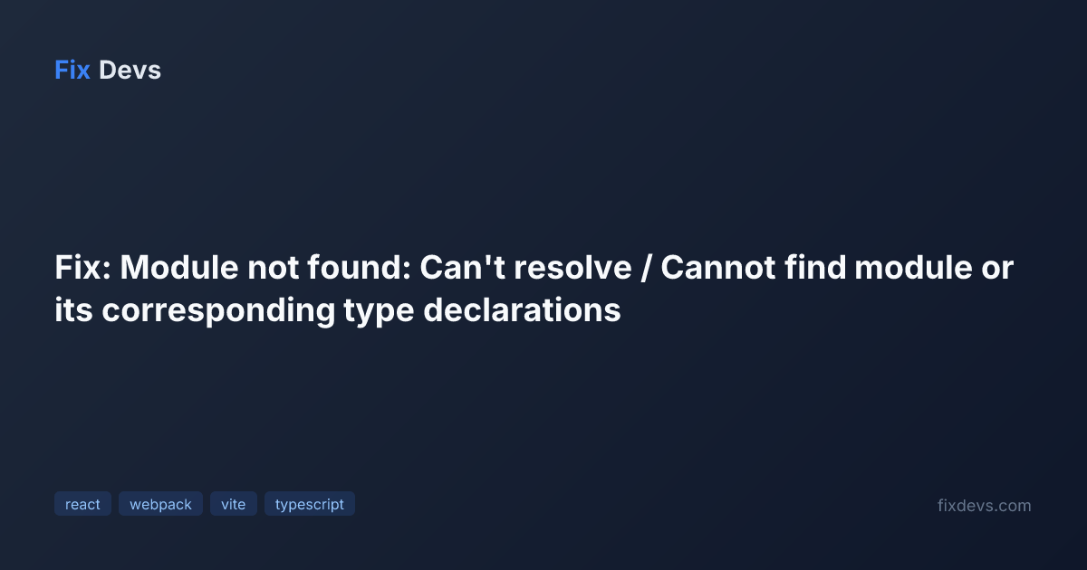 Fix: Module not found: Can't resolve / Cannot find module or its ...