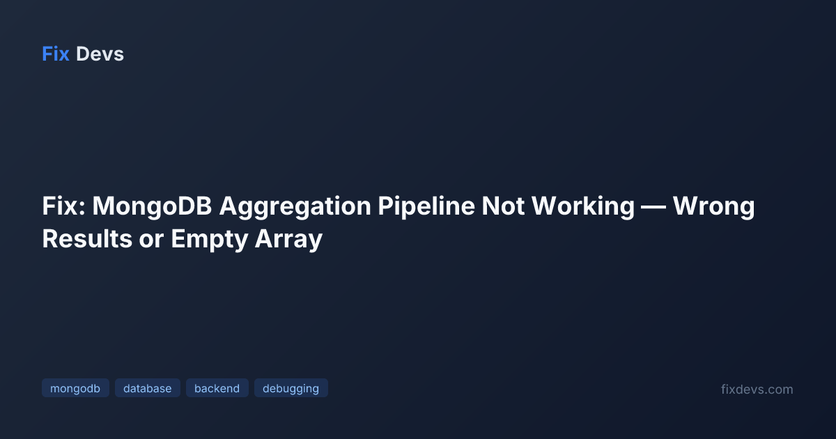 Fix: MongoDB Aggregation Pipeline Not Working — Wrong Results or Empty ...