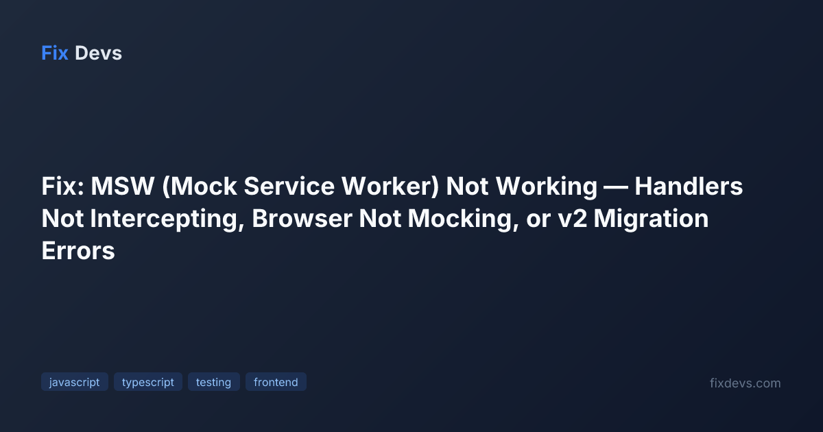 Not Working System Project Fix: MSW (Mock Service Worker) Not Working — Handlers Not Intercepting ...