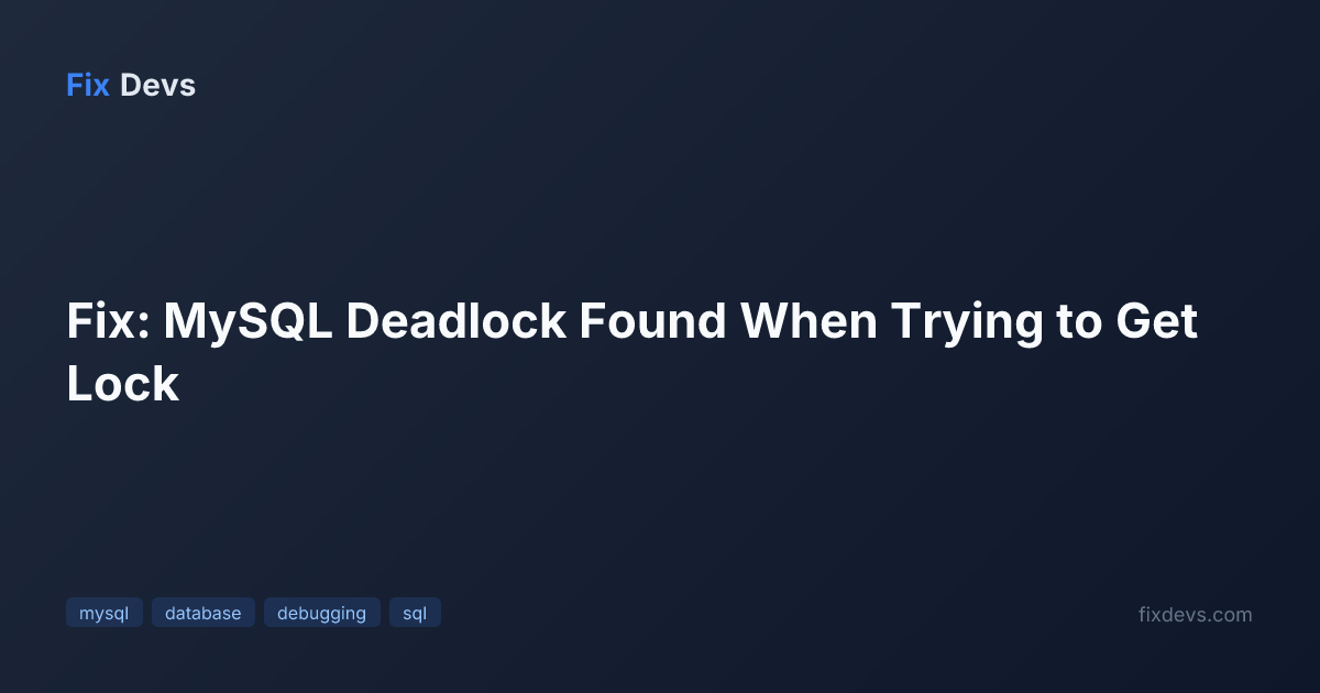 Fix: MySQL Deadlock Found When Trying to Get Lock - FixDevs