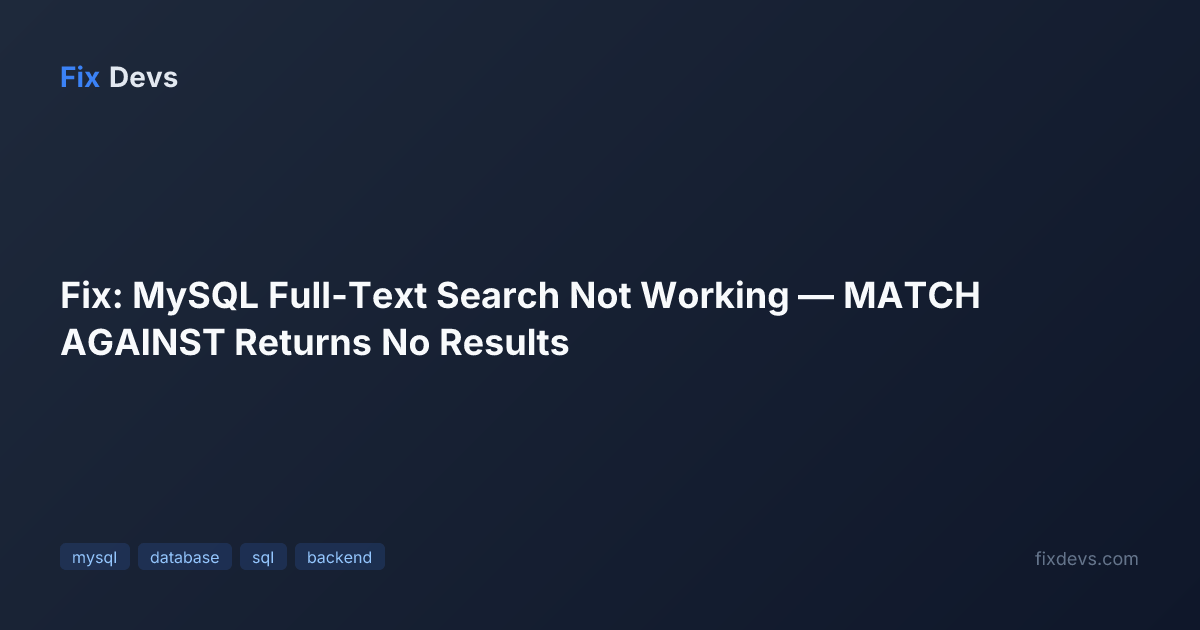 Fix: MySQL Full-Text Search Not Working — MATCH AGAINST Returns No ...
