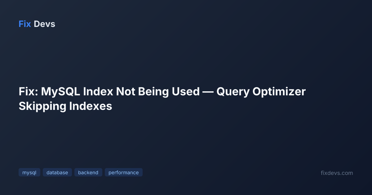 Fix: MySQL Index Not Being Used — Query Optimizer Skipping Indexes ...