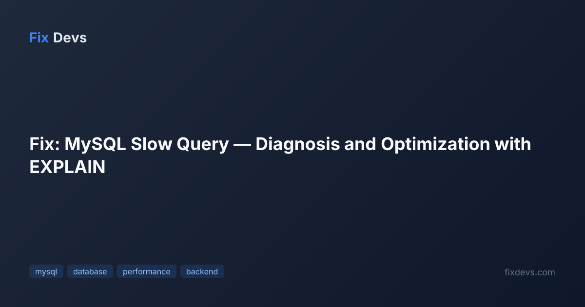 Fix: MySQL Slow Query — Diagnosis and Optimization with EXPLAIN - FixDevs