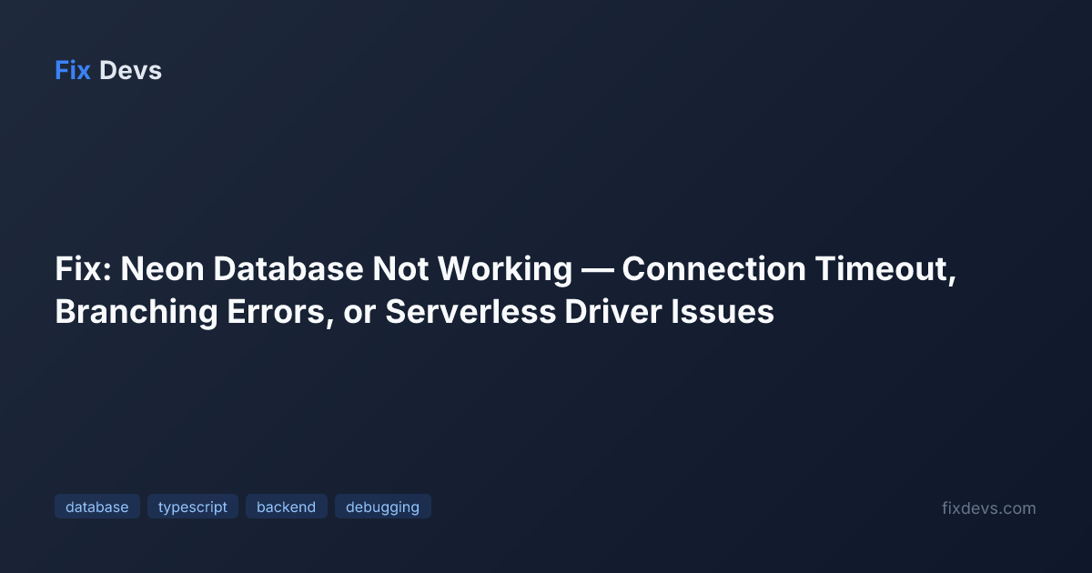 Fix: Neon Database Not Working — Connection Timeout, Branching Errors ...
