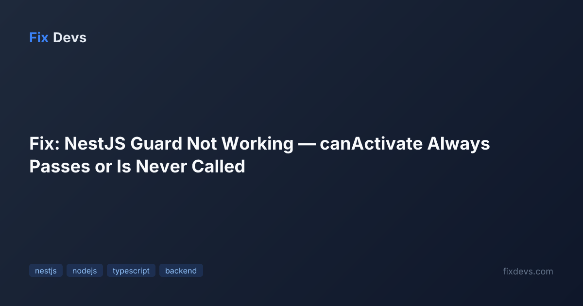 Fix: NestJS Guard Not Working — canActivate Always Passes or Is Never ...