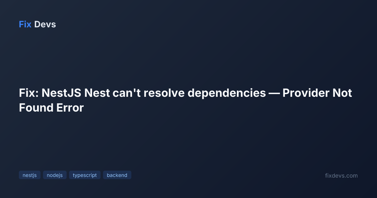 Fix: NestJS Nest can't resolve dependencies — Provider Not Found Error ...