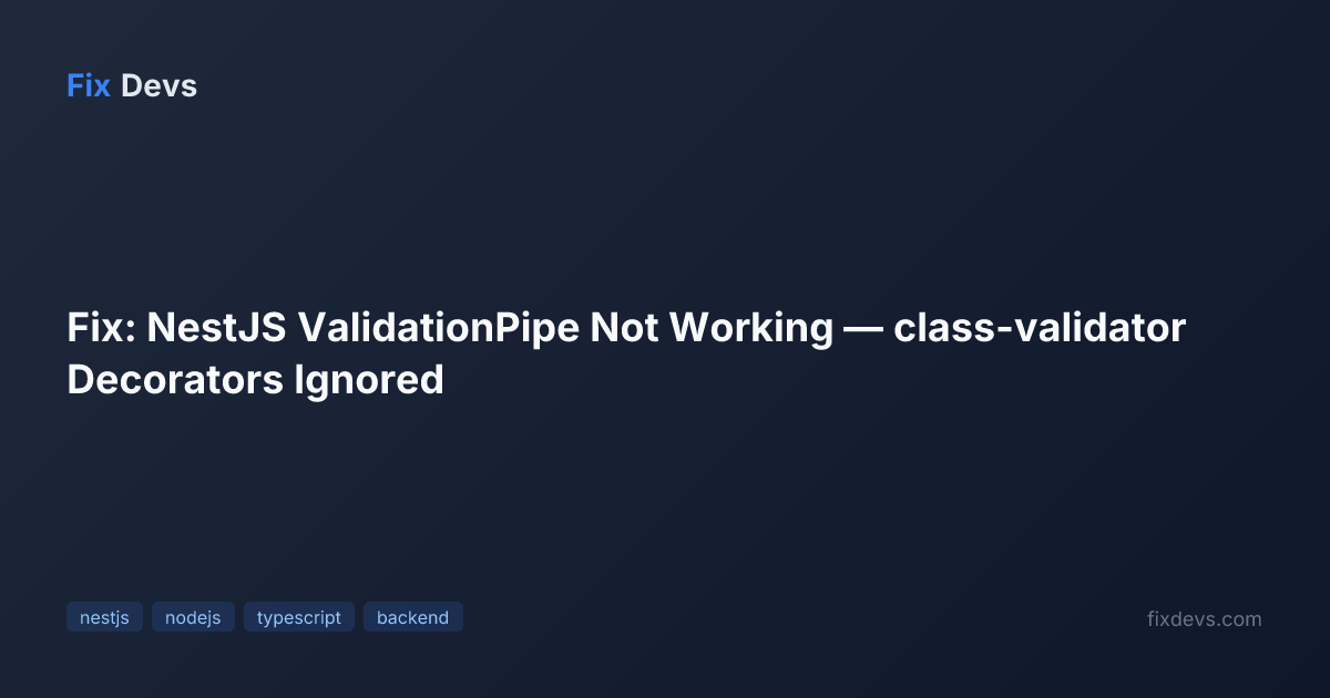 Fix: NestJS ValidationPipe Not Working — class-validator Decorators ...