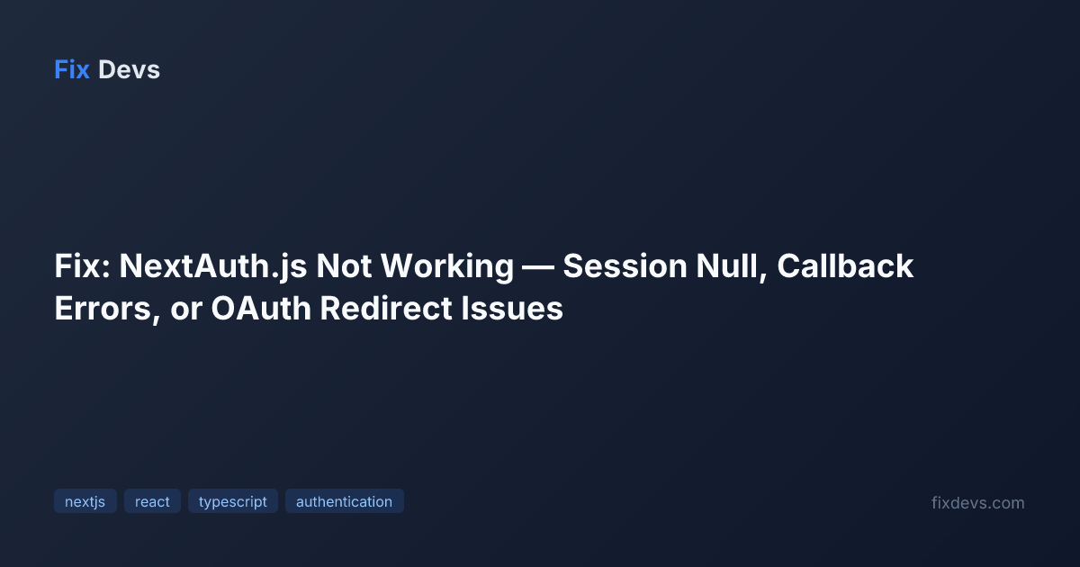 Fix: NextAuth.js Not Working — Session Null, Callback Errors, or OAuth ...
