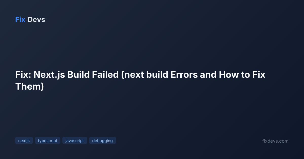Fix: Next.js Build Failed (next build Errors and How to Fix Them) - FixDevs