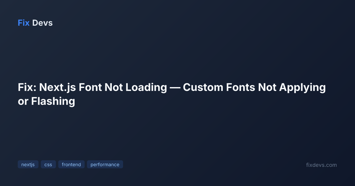 Fix: Next.js Font Not Loading — Custom Fonts Not Applying or Flashing ...