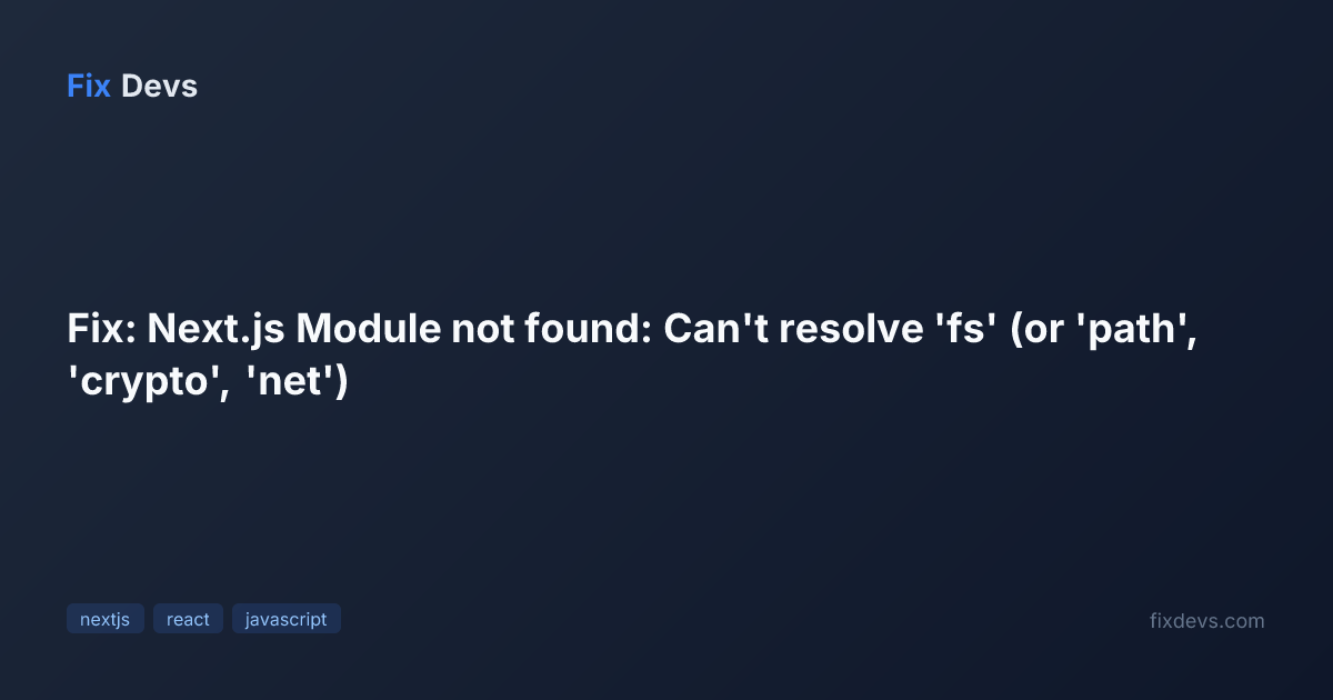 Fix: Next.js Module not found: Can't resolve 'fs' (or 'path', 'crypto ...