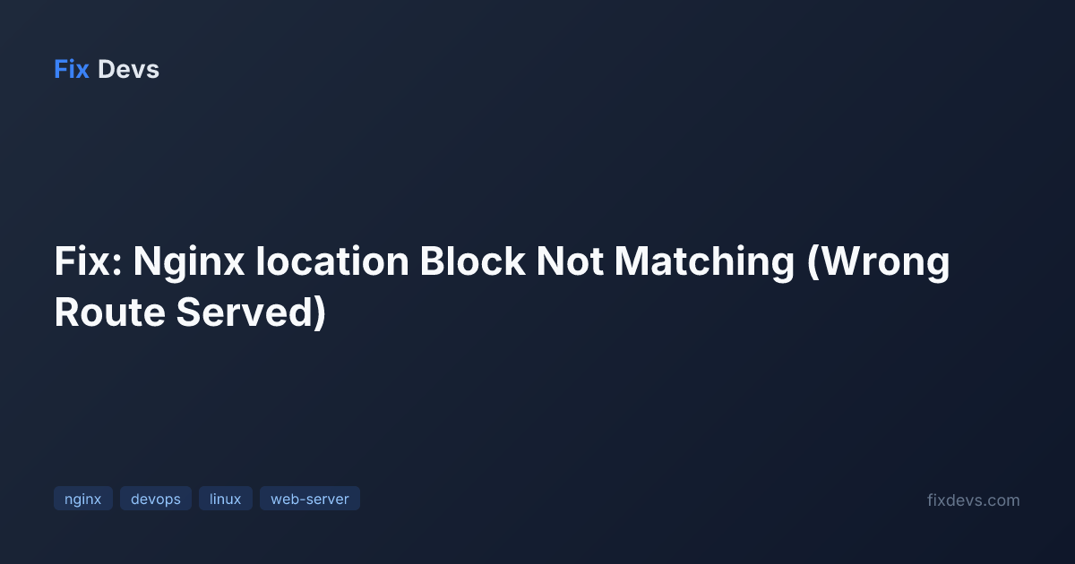 Fix: Nginx location Block Not Matching (Wrong Route Served) - FixDevs