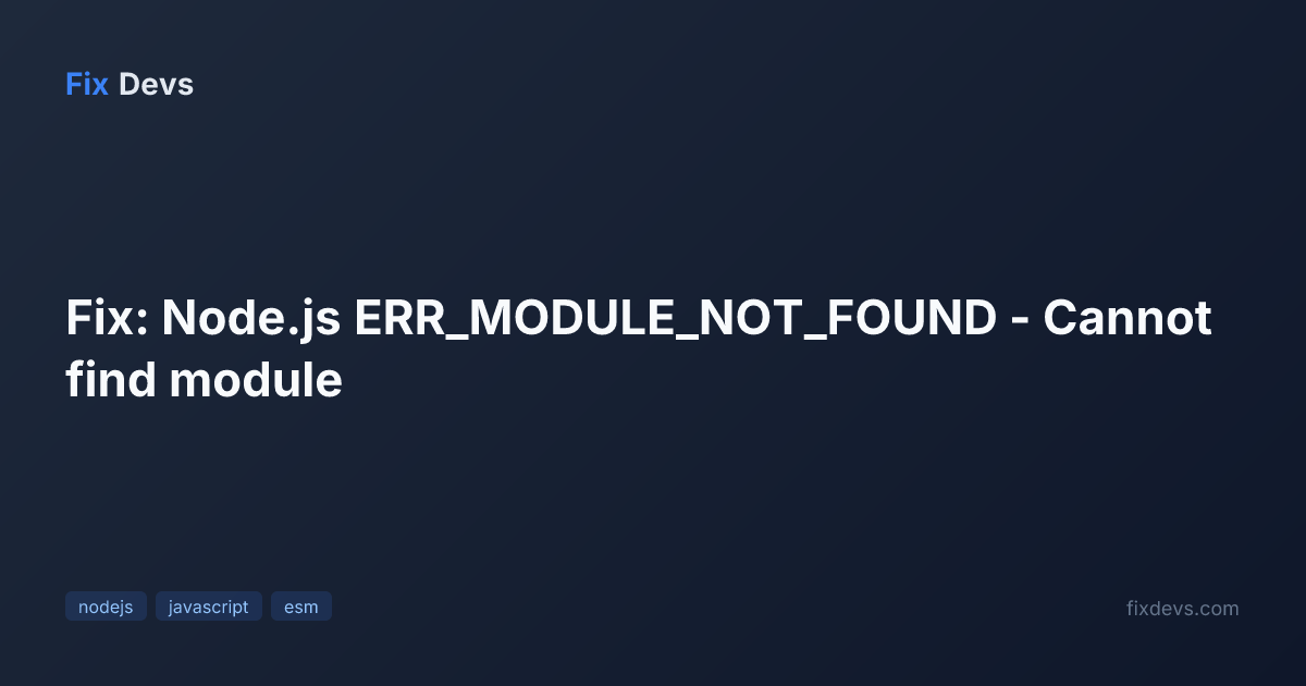 Fix: Node.js ERR_MODULE_NOT_FOUND - Cannot find module - FixDevs
