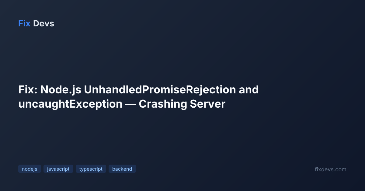 Fix: Node.js UnhandledPromiseRejection and uncaughtException — Crashing ...