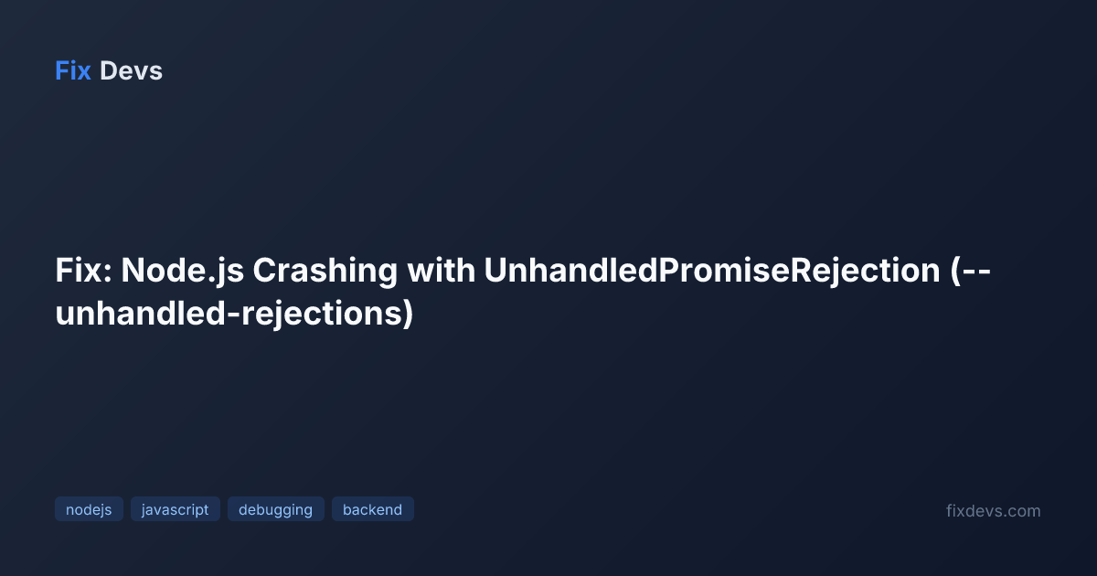 Fix: Node.js Crashing with UnhandledPromiseRejection (--unhandled ...