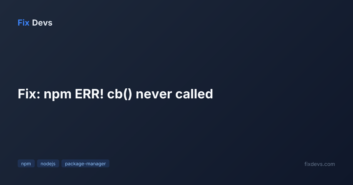 Fix: npm ERR! cb() never called - FixDevs