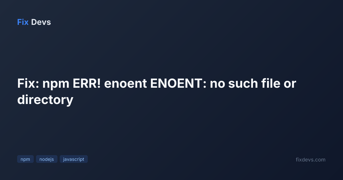 Fix: npm ERR! enoent ENOENT: no such file or directory - FixDevs