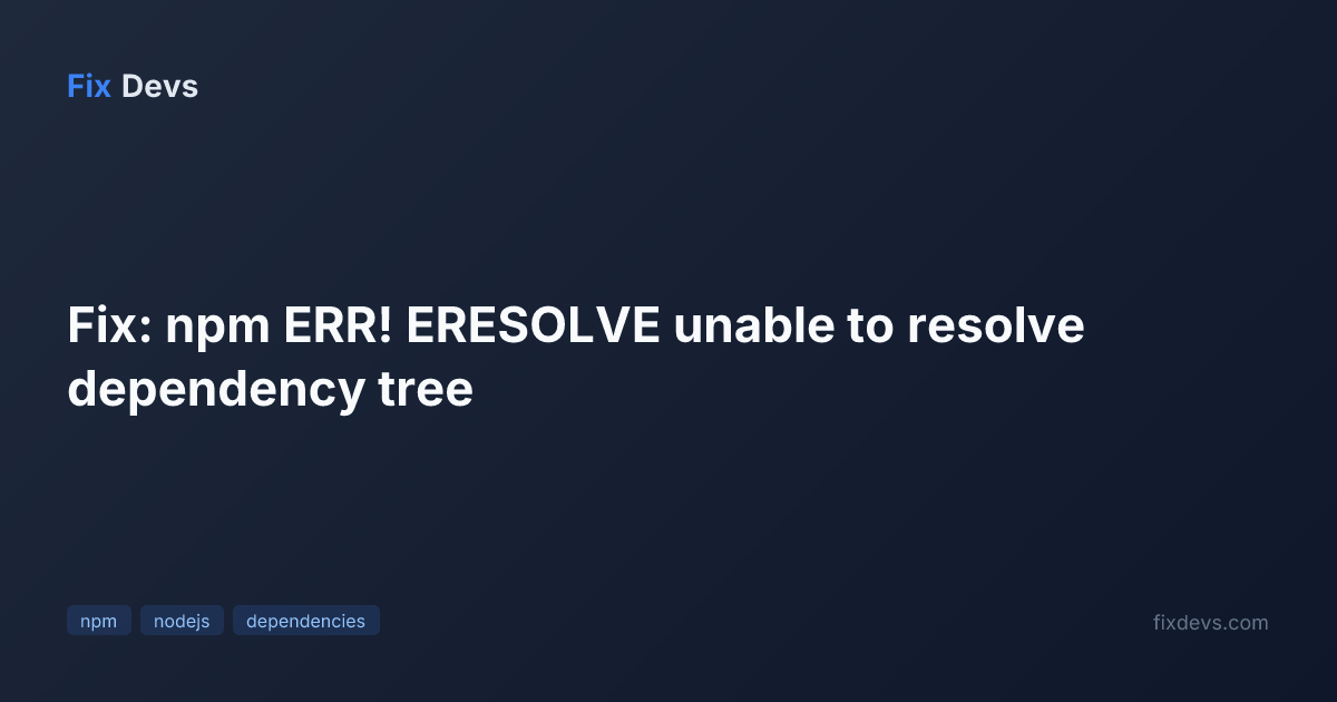 Fix: npm ERR! ERESOLVE unable to resolve dependency tree - FixDevs