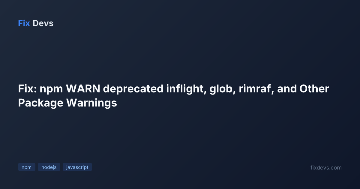 Fix: npm WARN deprecated inflight, glob, rimraf, and Other Package ...