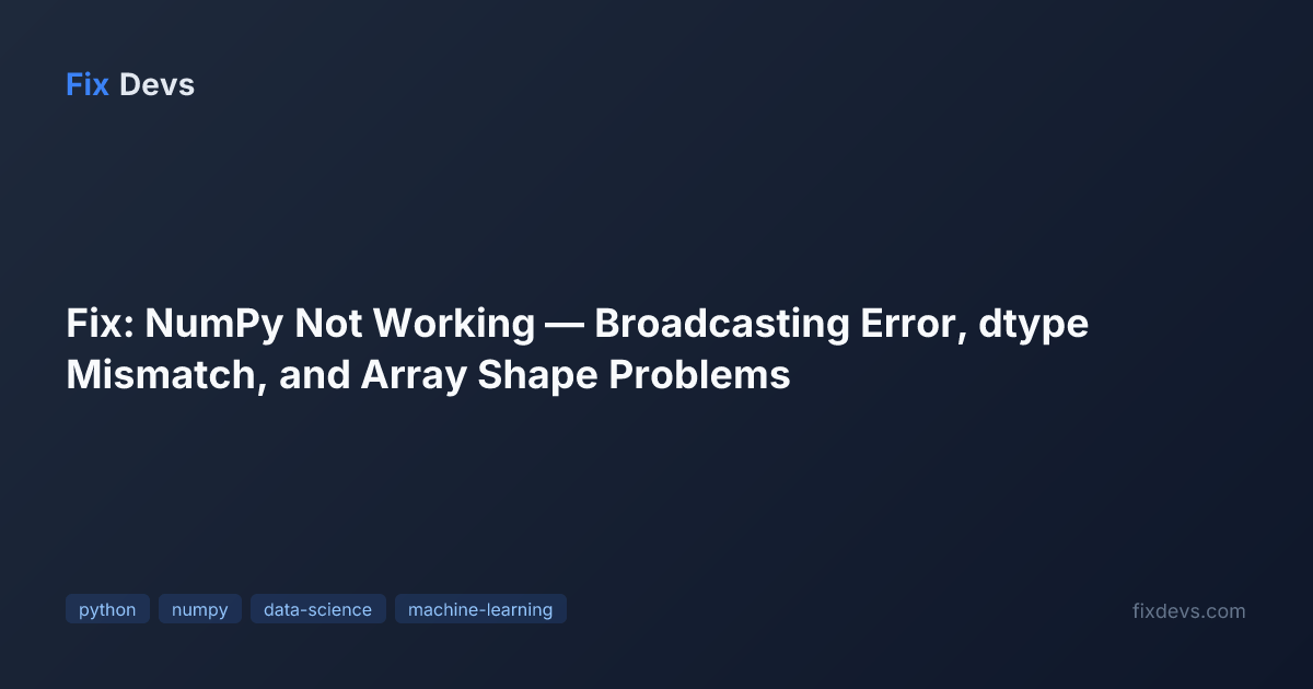 Fix: NumPy Not Working — Broadcasting Error, dtype Mismatch, and Array ...