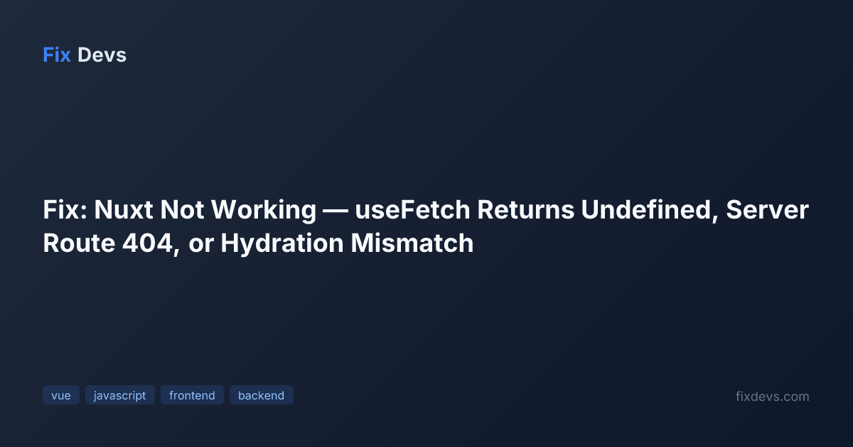 Fix: Nuxt Not Working — useFetch Returns Undefined, Server Route 404 ...