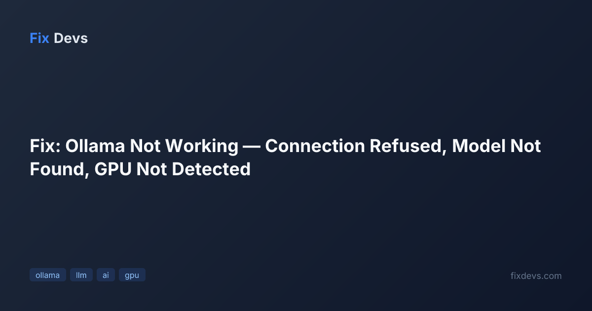 Fix: Ollama Not Working — Connection Refused, Model Not Found, GPU Not ...
