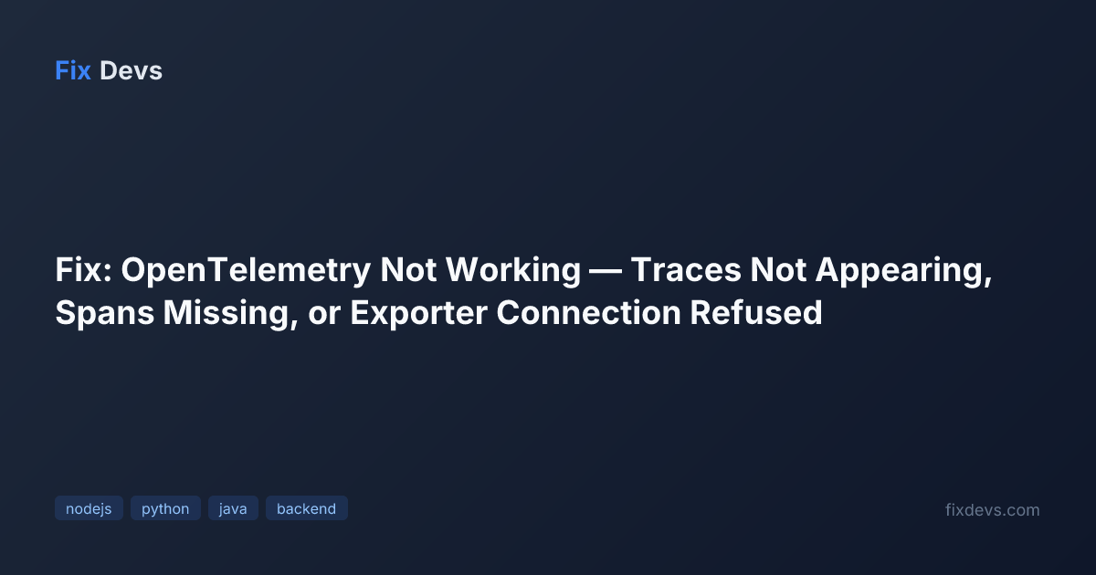 Fix: OpenTelemetry Not Working — Traces Not Appearing, Spans Missing ...