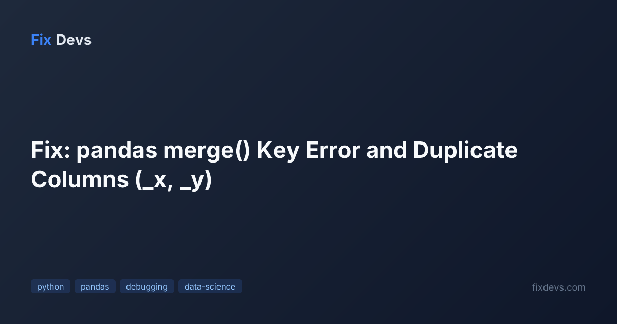Fix: pandas merge() Key Error and Duplicate Columns (_x, _y) - FixDevs