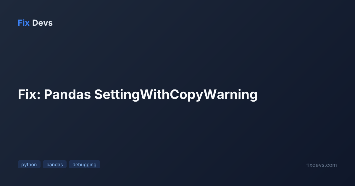 Fix: Pandas SettingWithCopyWarning - FixDevs