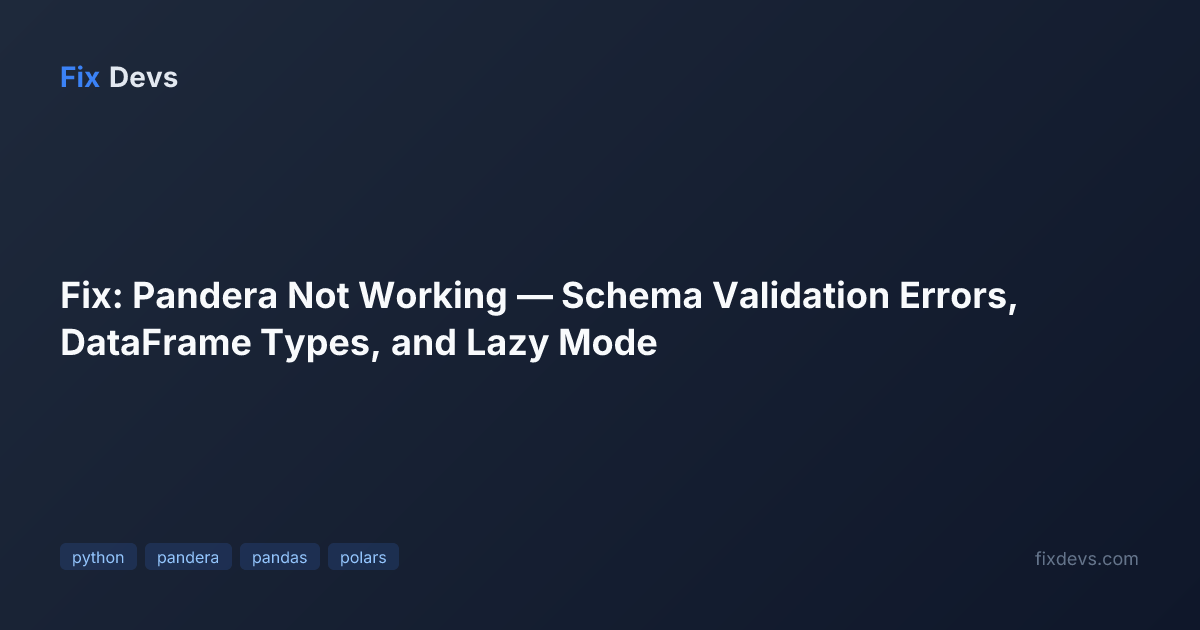 Fix: Pandera Not Working — Schema Validation Errors, DataFrame Types ...