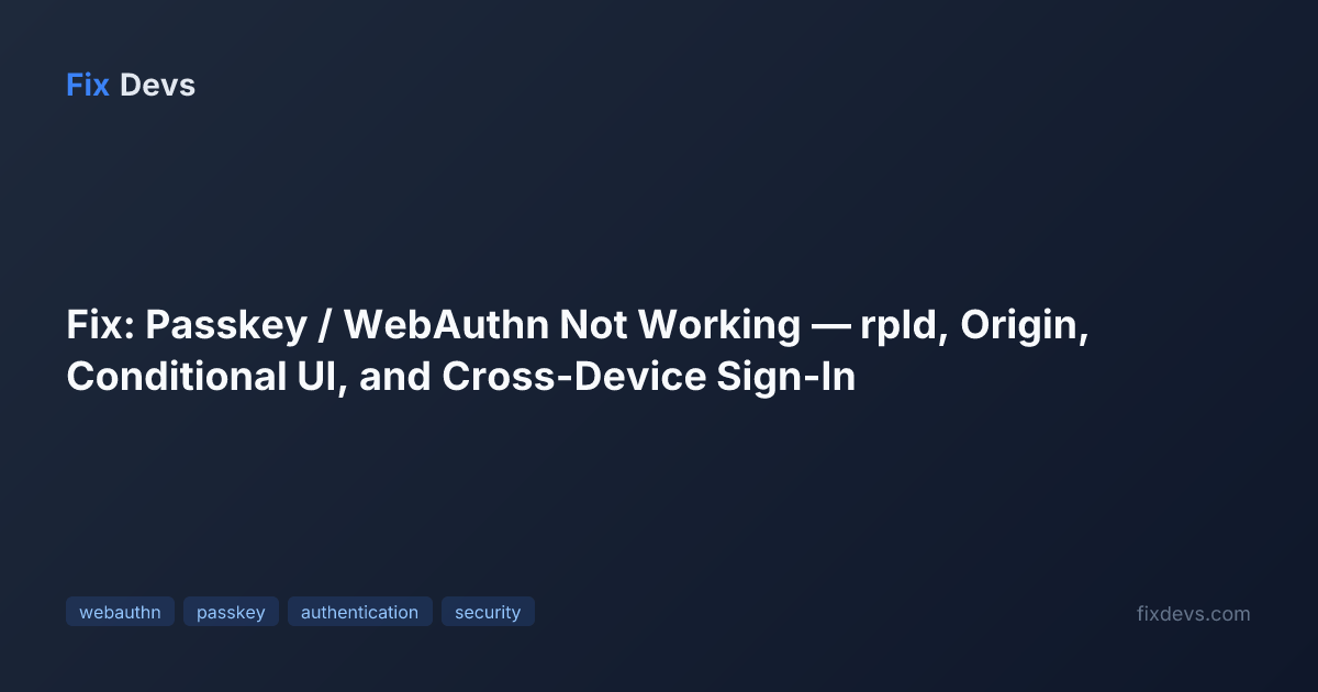 Fix: Passkey / WebAuthn Not Working — rpId, Origin, Conditional UI, and ...
