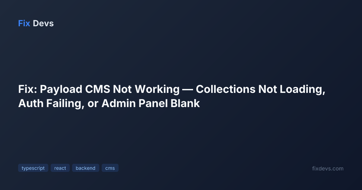 Fix: Payload CMS Not Working — Collections Not Loading, Auth Failing ...