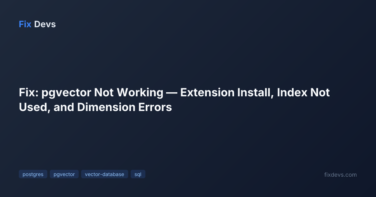 Fix: pgvector Not Working — Extension Install, Index Not Used, and ...