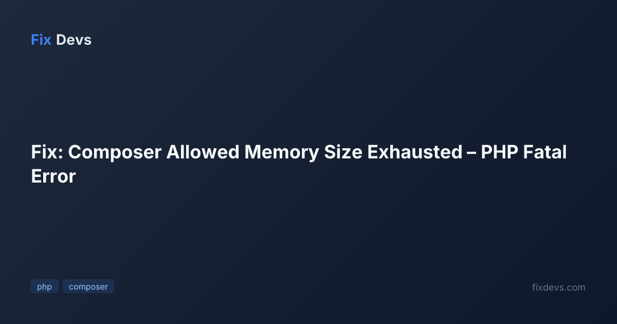 Fix: Composer Allowed Memory Size Exhausted – PHP Fatal Error - FixDevs